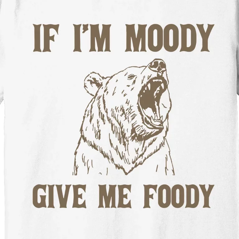 If I Am Moody Give Me Foody Retro 90s Graphic Premium T-Shirt