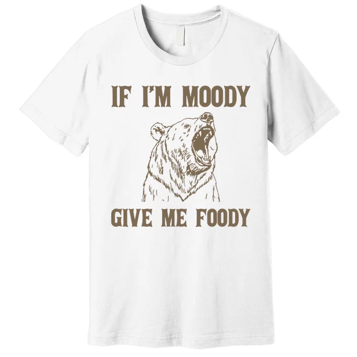 If I Am Moody Give Me Foody Retro 90s Graphic Premium T-Shirt