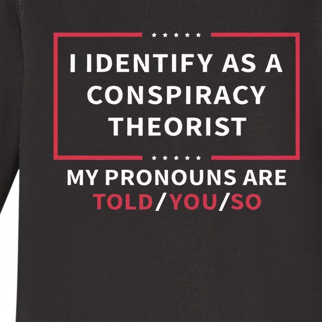 I Identify As A Conspiracy Theorist My Pronouns Are Told You Baby Long Sleeve Bodysuit