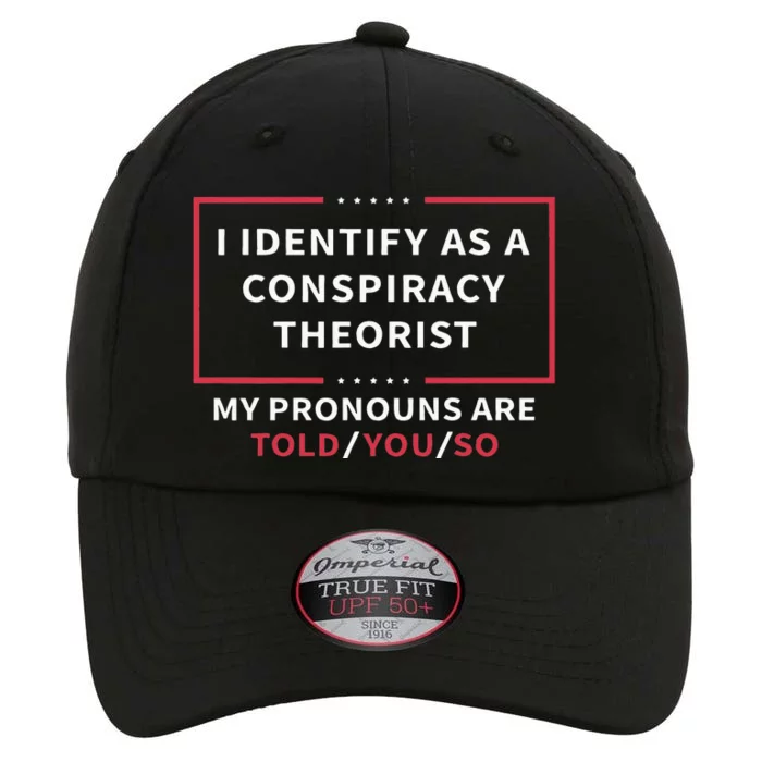 I Identify As A Conspiracy Theorist My Pronouns Are Told You The Original Performance Cap