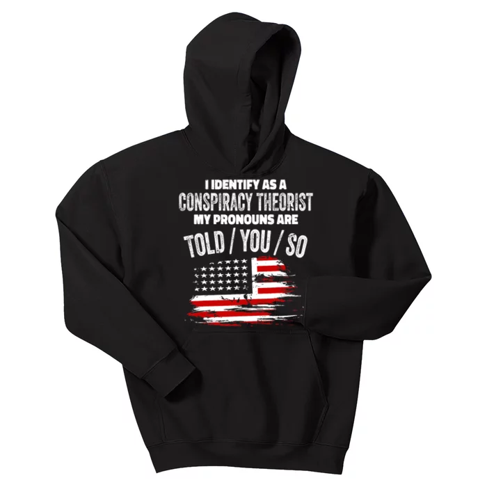 I Identify As A Conspiracy Theorist Pronouns Are Told You So Kids Hoodie