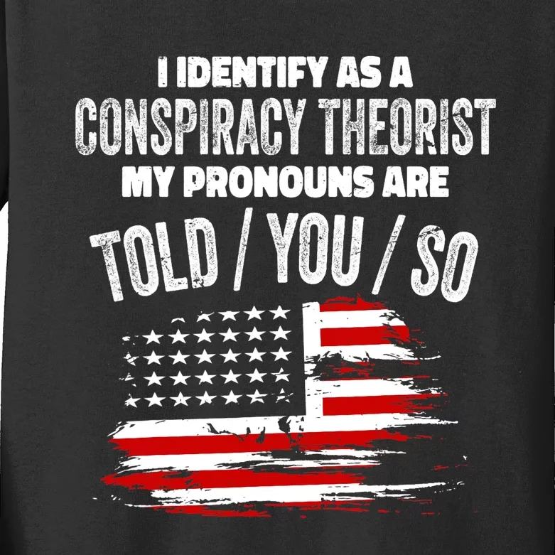 I Identify As A Conspiracy Theorist Pronouns Are Told You So Kids Long Sleeve Shirt