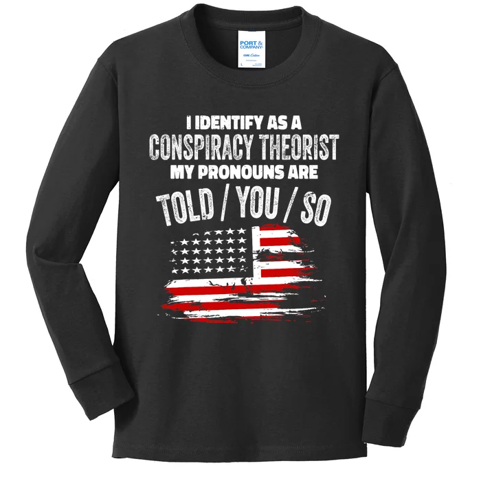 I Identify As A Conspiracy Theorist Pronouns Are Told You So Kids Long Sleeve Shirt