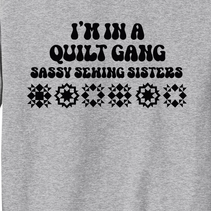 IM In A Quilt Gang Sassy Sewing Sisters Tall Sweatshirt