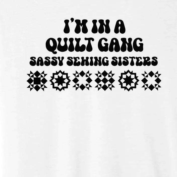 IM In A Quilt Gang Sassy Sewing Sisters ChromaSoft Performance T-Shirt