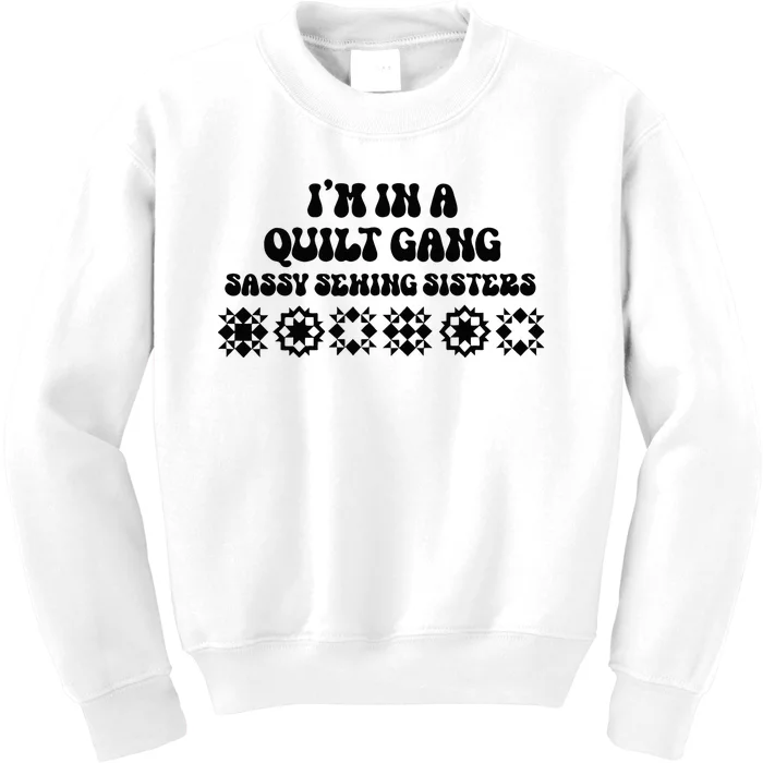 IM In A Quilt Gang Sassy Sewing Sisters Kids Sweatshirt