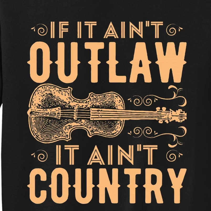 If It Aint Outlaw It Aint Country Country Music Tall Sweatshirt