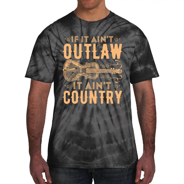 If It Aint Outlaw It Aint Country Country Music Tie-Dye T-Shirt