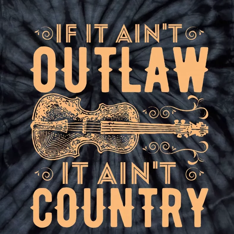 If It Aint Outlaw It Aint Country Country Music Tie-Dye T-Shirt