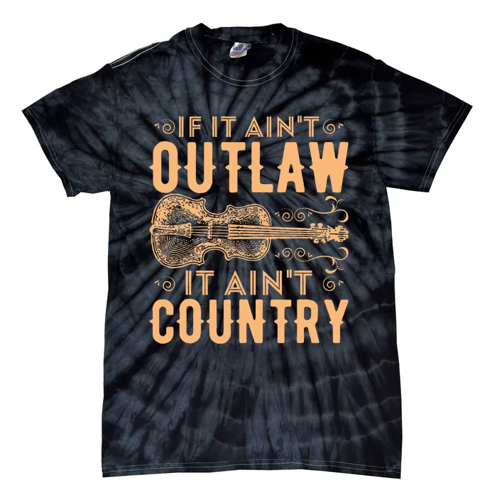 If It Aint Outlaw It Aint Country Country Music Tie-Dye T-Shirt