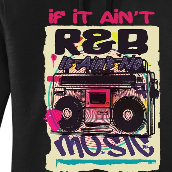 If It AinT R&B It AinT No Music 80s 90s Oldschool Graffiti Women's Pullover Hoodie