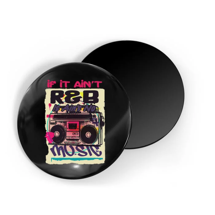 If It AinT R&B It AinT No Music 80s 90s Oldschool Graffiti Magnet