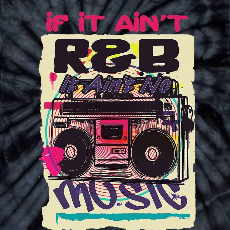 If It AinT R&B It AinT No Music 80s 90s Oldschool Graffiti Tie-Dye T-Shirt