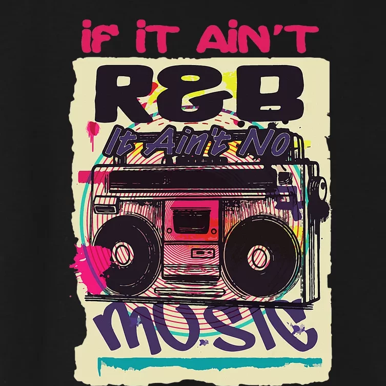 If It AinT R&B It AinT No Music 80s 90s Oldschool Graffiti Women's Crop Top Tee