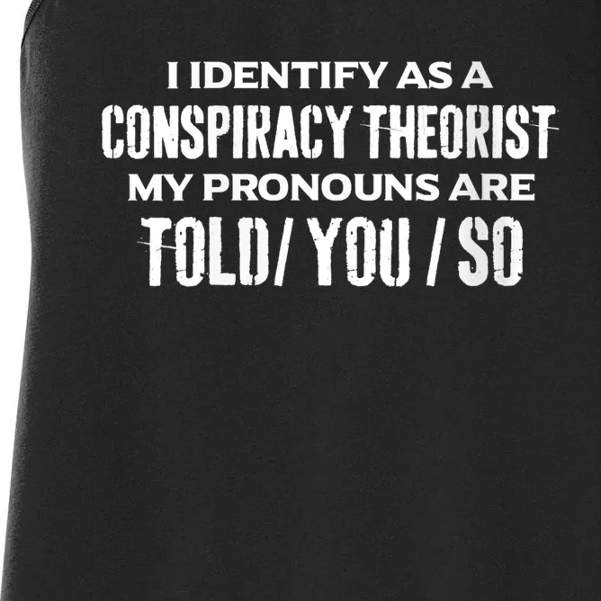 I Identify As A Conspiracy Theorist Pronouns Are Told You So Women's Racerback Tank