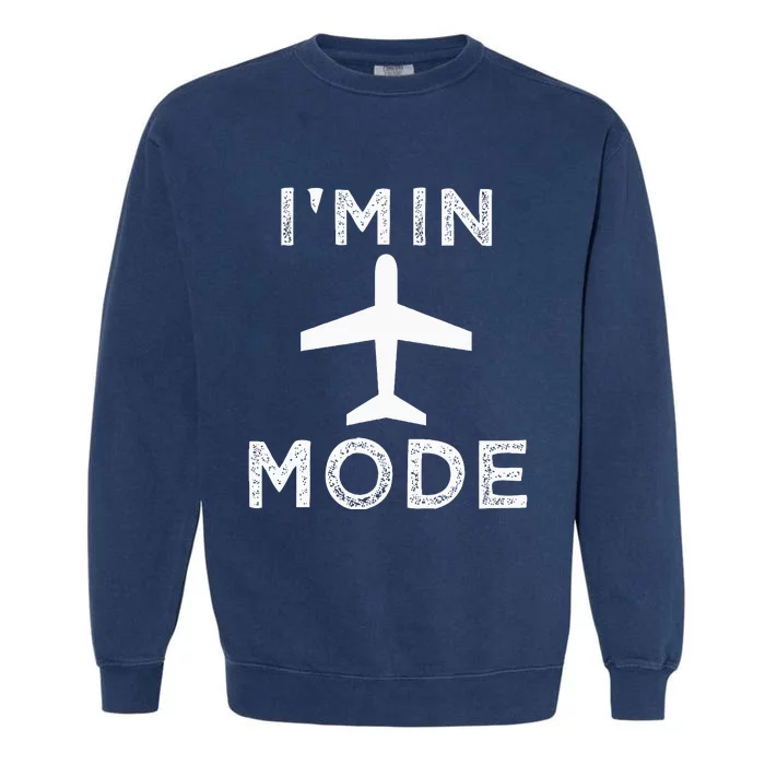 IM In Airplane Mode Funny Vacation Airport Traveling Garment-Dyed Sweatshirt