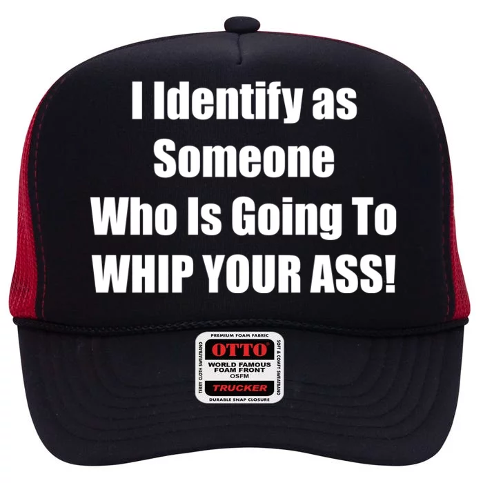 I Identify As Someone Who Is Going To WHIP YOUR ASS High Crown Mesh Trucker Hat