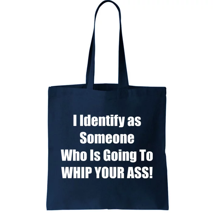 I Identify As Someone Who Is Going To WHIP YOUR ASS Tote Bag