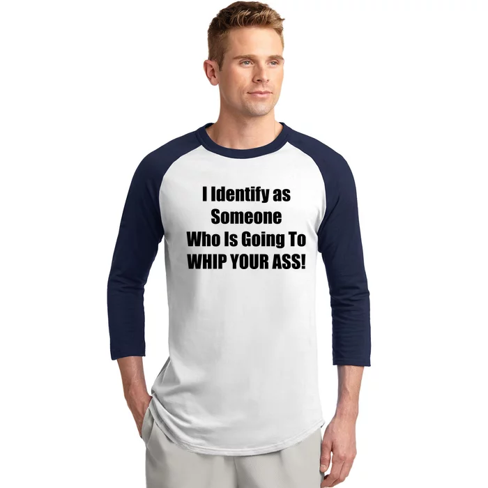 I Identify As Someone Who Is Going To WHIP YOUR ASS Baseball Sleeve Shirt