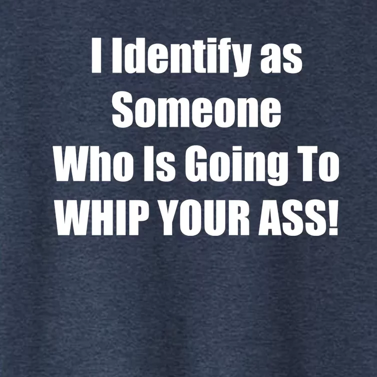 I Identify As Someone Who Is Going To WHIP YOUR ASS Women's Crop Top Tee