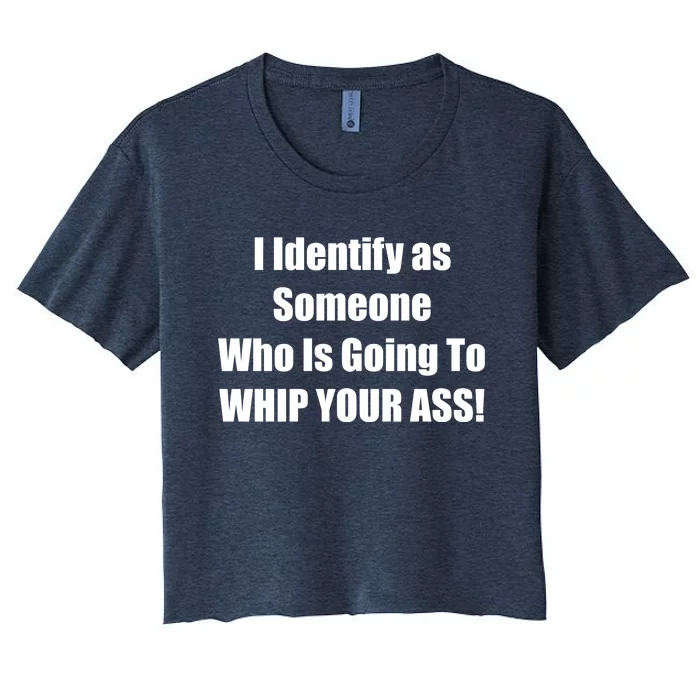 I Identify As Someone Who Is Going To WHIP YOUR ASS Women's Crop Top Tee