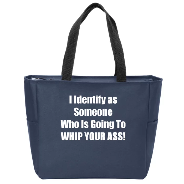 I Identify As Someone Who Is Going To WHIP YOUR ASS Zip Tote Bag