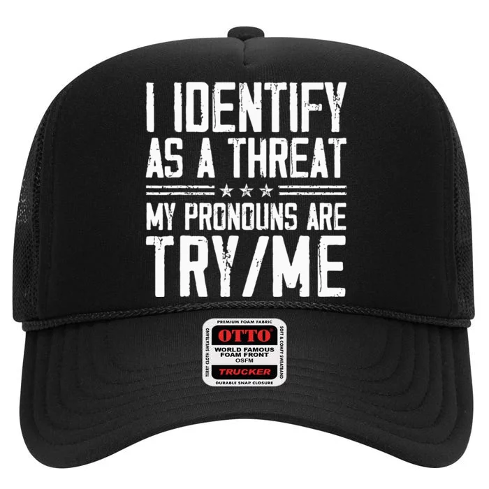 I Identify As A Threat My Pronouns Are Try Me Funny High Crown Mesh Trucker Hat