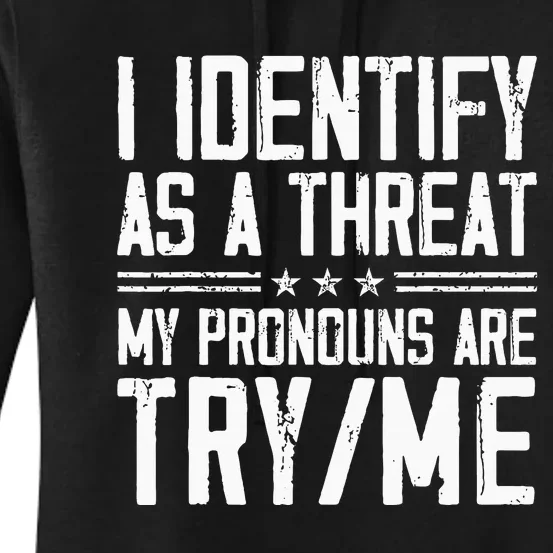 I Identify As A Threat My Pronouns Are Try Me Funny Women's Pullover Hoodie