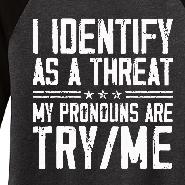 I Identify As A Threat My Pronouns Are Try Me Funny Women's Tri-Blend 3/4-Sleeve Raglan Shirt