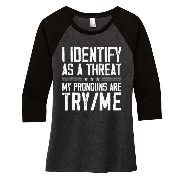 I Identify As A Threat My Pronouns Are Try Me Funny Women's Tri-Blend 3/4-Sleeve Raglan Shirt