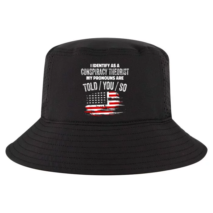 I Identify As A Conspiracy Theorist Pronouns Are Told You So Cool Comfort Performance Bucket Hat