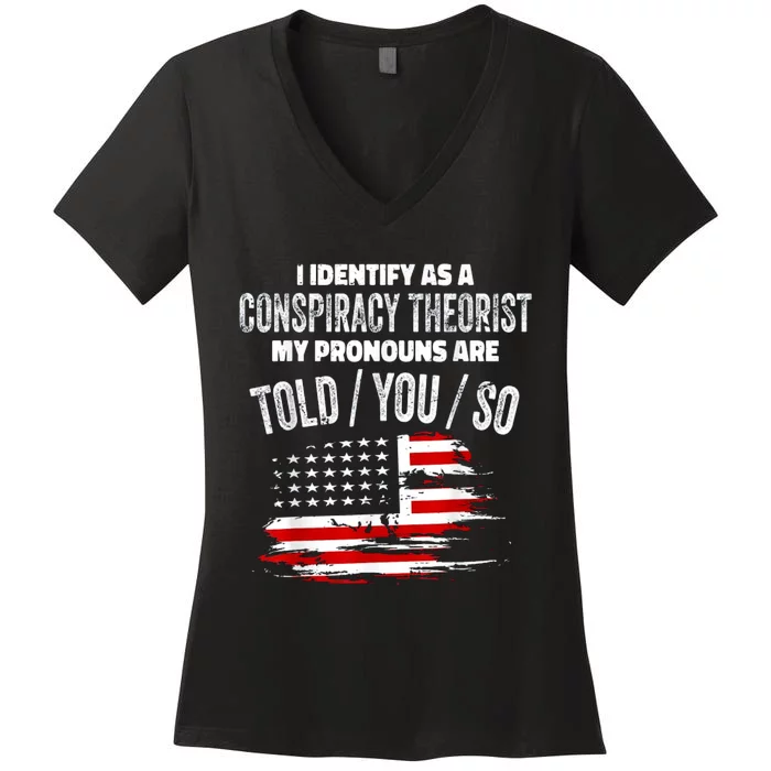 I Identify As A Conspiracy Theorist Pronouns Are Told You So Women's V-Neck T-Shirt