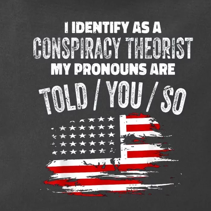 I Identify As A Conspiracy Theorist Pronouns Are Told You So Zip Tote Bag