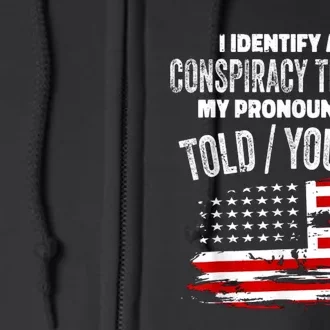 I Identify As A Conspiracy Theorist Pronouns Are Told You So Full Zip Hoodie