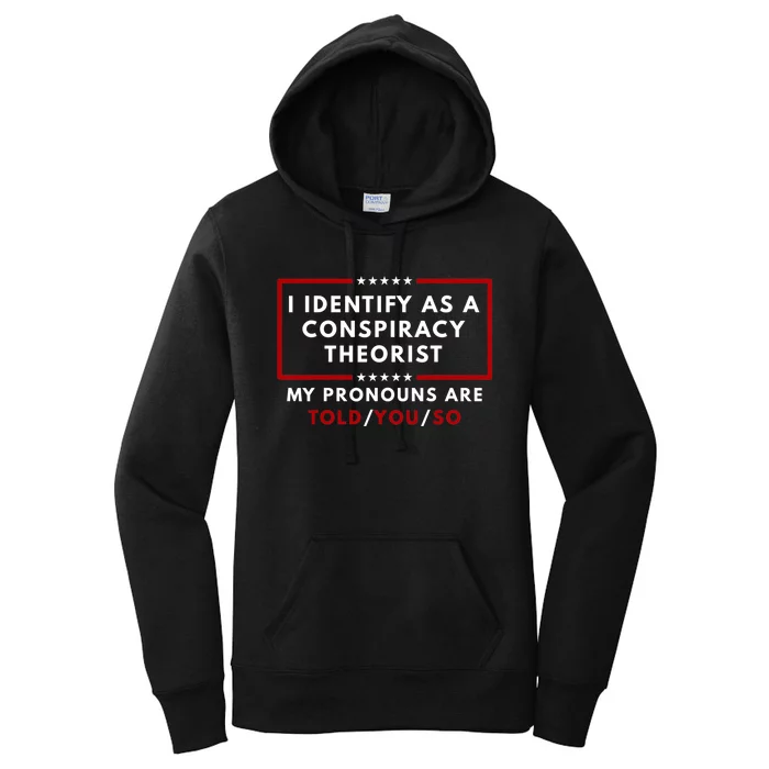 I Identify As A Conspiracy Theorist My Pronouns Are Told Women's Pullover Hoodie