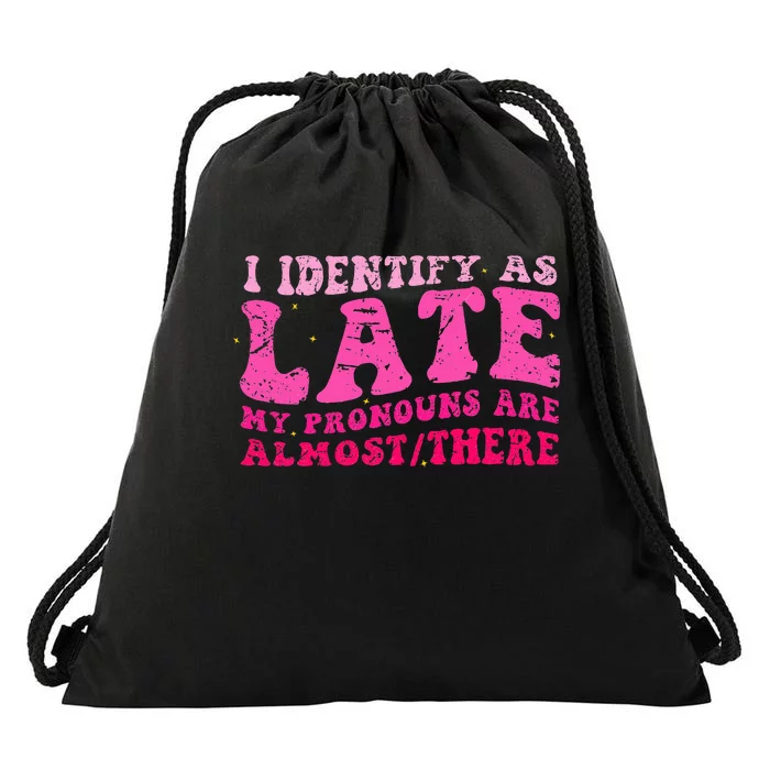 I Identify As Late My Pronouns Are Almostthere Distressed Drawstring Bag