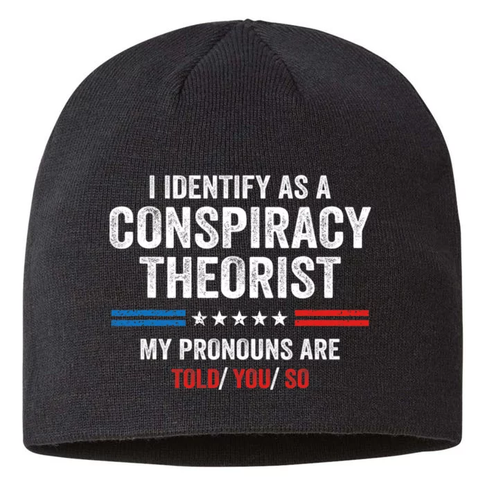 I Identify As A Conspiracy Theorist My Pronouns Are Told You 8 1/2in Sustainable Knit Beanie