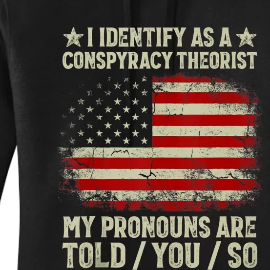 I Identify As A Conspiracy Theorist Pronouns Are Told You So Women's Pullover Hoodie