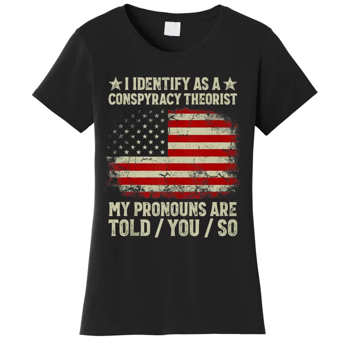 I Identify As A Conspiracy Theorist Pronouns Are Told You So Women's T-Shirt