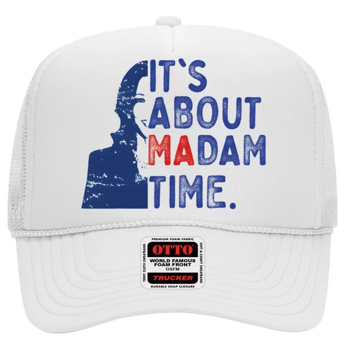 Its Is About Madam Time Election 2024 Harris Funny High Crown Mesh Trucker Hat