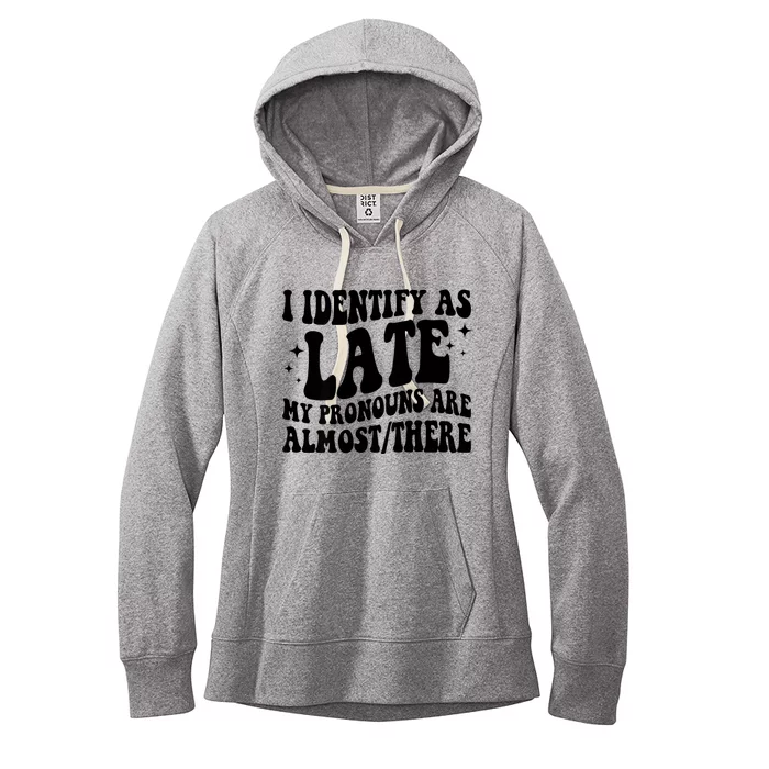 I Identify As Late My Pronouns Are Almost/There Adult Humor Women's Fleece Hoodie