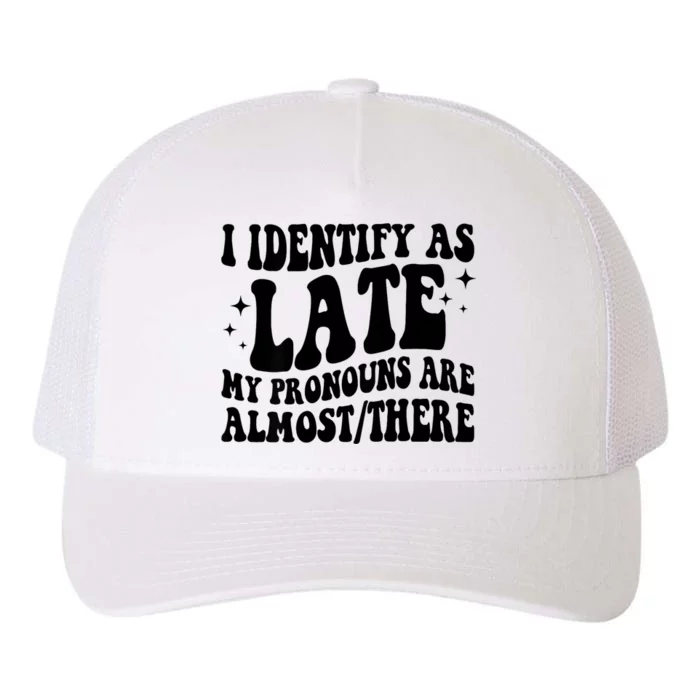 I Identify As Late My Pronouns Are Almost/There Adult Humor Yupoong Adult 5-Panel Trucker Hat