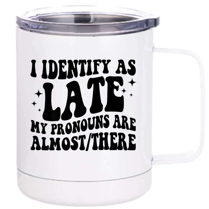 I Identify As Late My Pronouns Are Almost/There Adult Humor Front & Back 12oz Stainless Steel Tumbler Cup