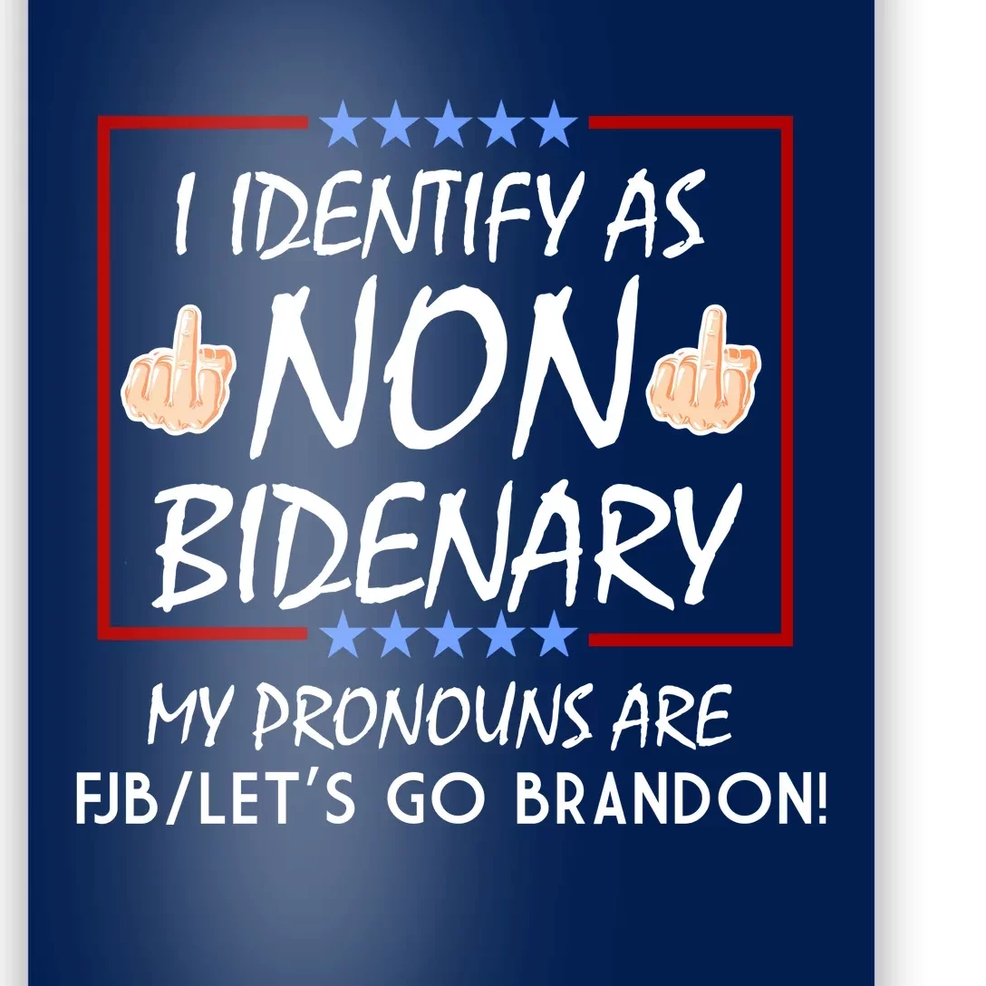 I Identify As Non Bidenary Funny My Pronouns Are FJB Lets Go Brandon Poster