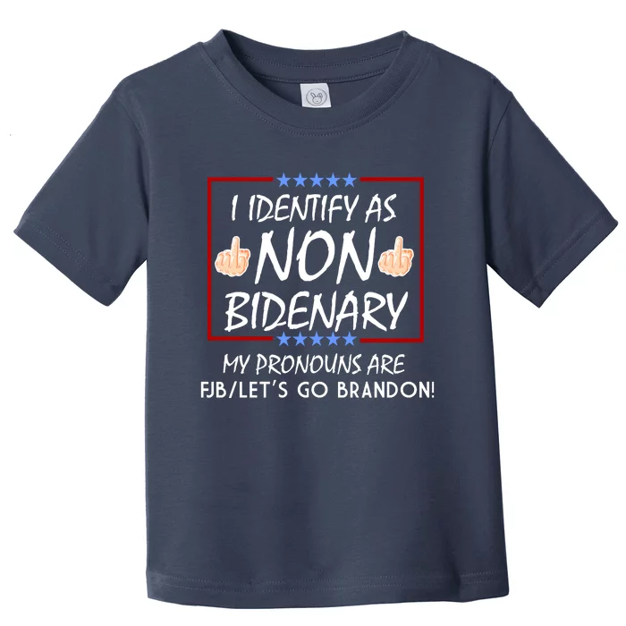 I Identify As Non Bidenary Funny My Pronouns Are FJB Lets Go Brandon Toddler T-Shirt