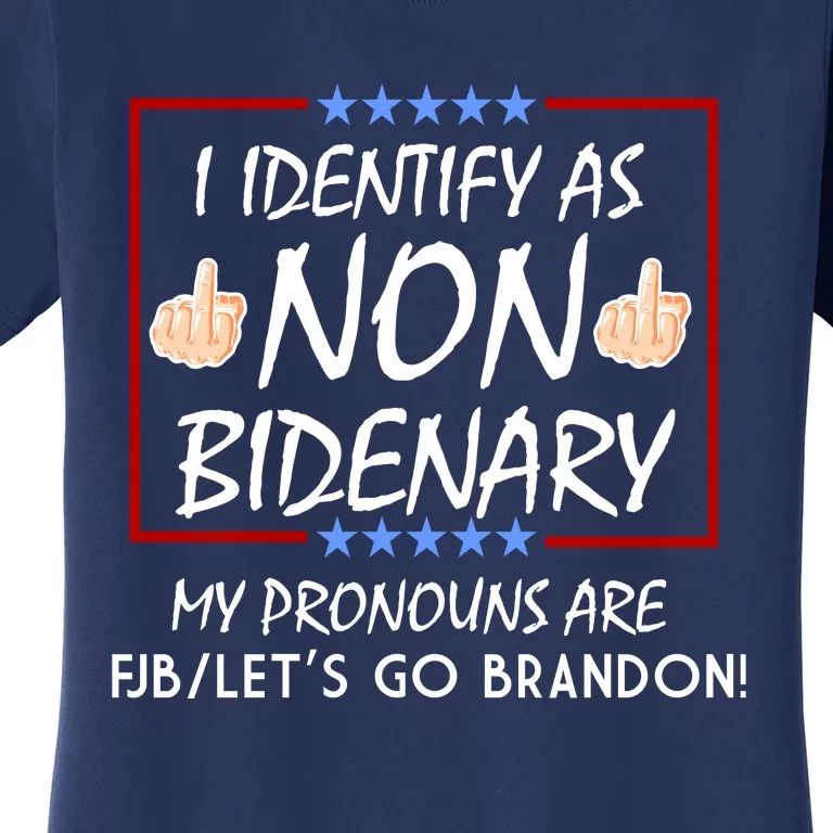 I Identify As Non Bidenary Funny My Pronouns Are FJB Lets Go Brandon Women's T-Shirt