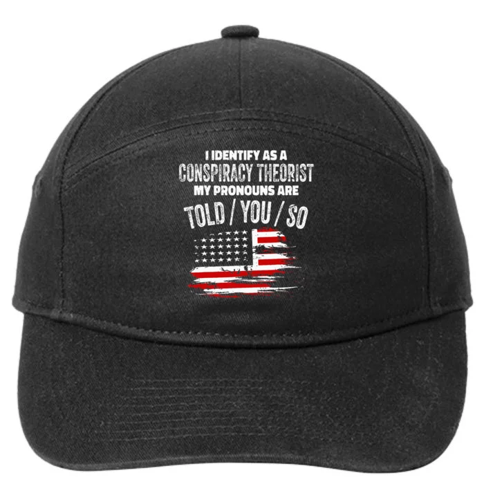 I Identify As A Conspiracy Theorist Pronouns Are Told You So 7-Panel Snapback Hat