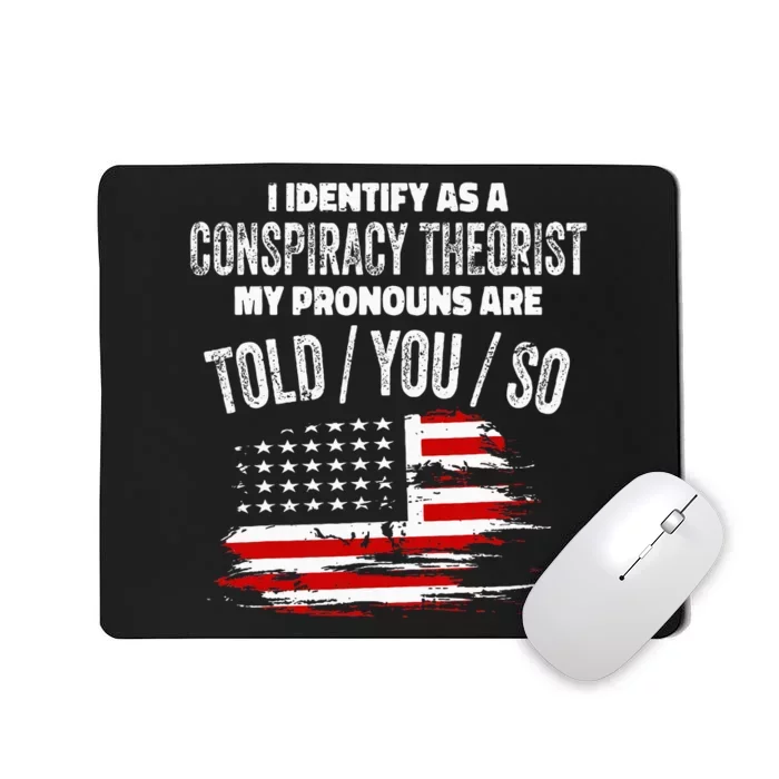 I Identify As A Conspiracy Theorist Pronouns Are Told You So Mousepad