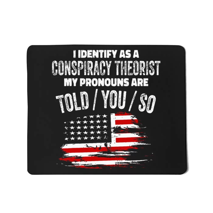 I Identify As A Conspiracy Theorist Pronouns Are Told You So Mousepad