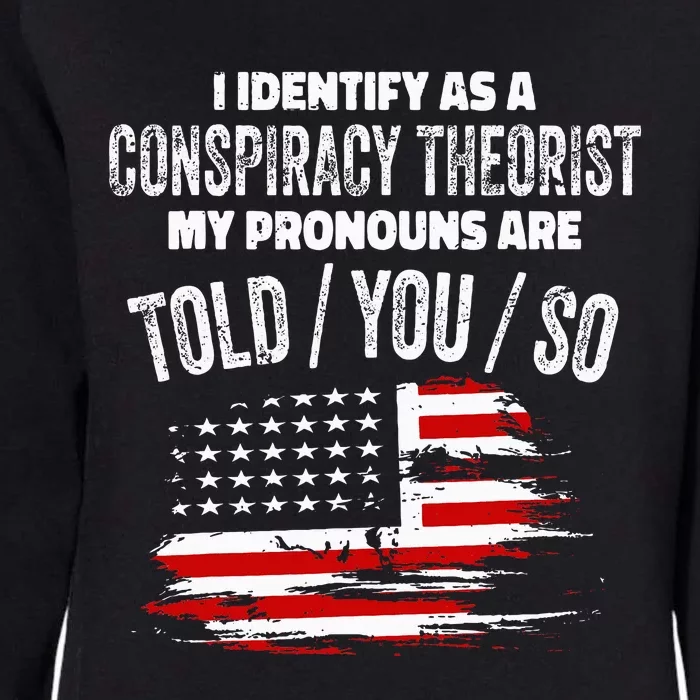 I Identify As A Conspiracy Theorist Pronouns Are Told You So Womens California Wash Sweatshirt